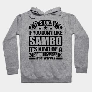 It's Okay If You Don't Like Sambo It's Kind Of A Smart People Sports Anyway Sambo Lover Hoodie